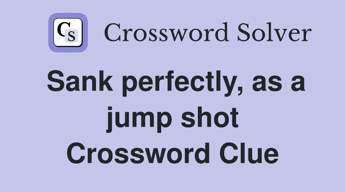 Sank perfectly, as a jump shot Crossword Clue