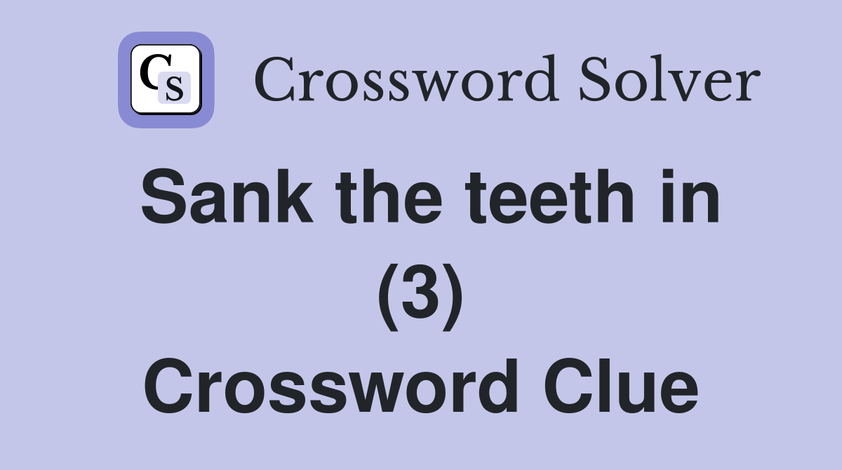 Sank the teeth in (3) Crossword Clue