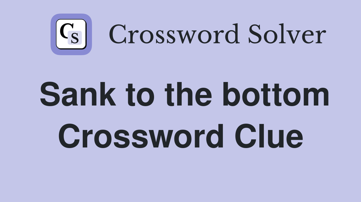 Sank to the bottom Crossword Clue