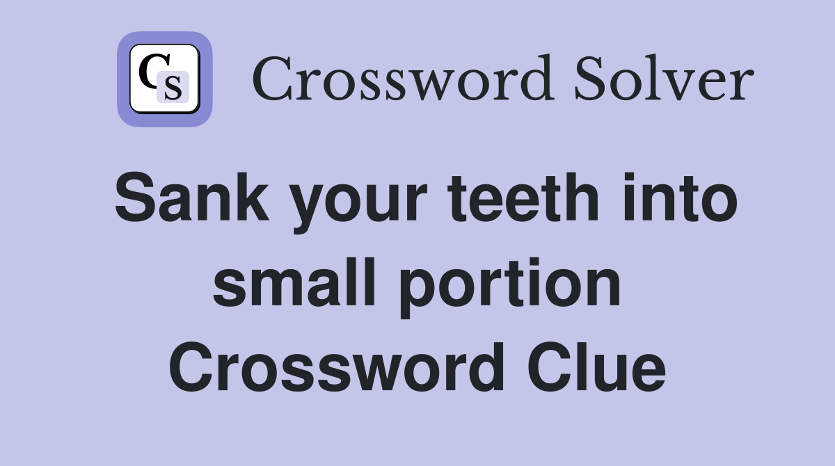 Sank your teeth into small portion Crossword Clue