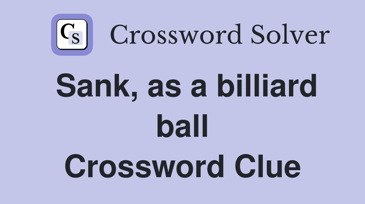 Sank, as a billiard ball Crossword Clue
