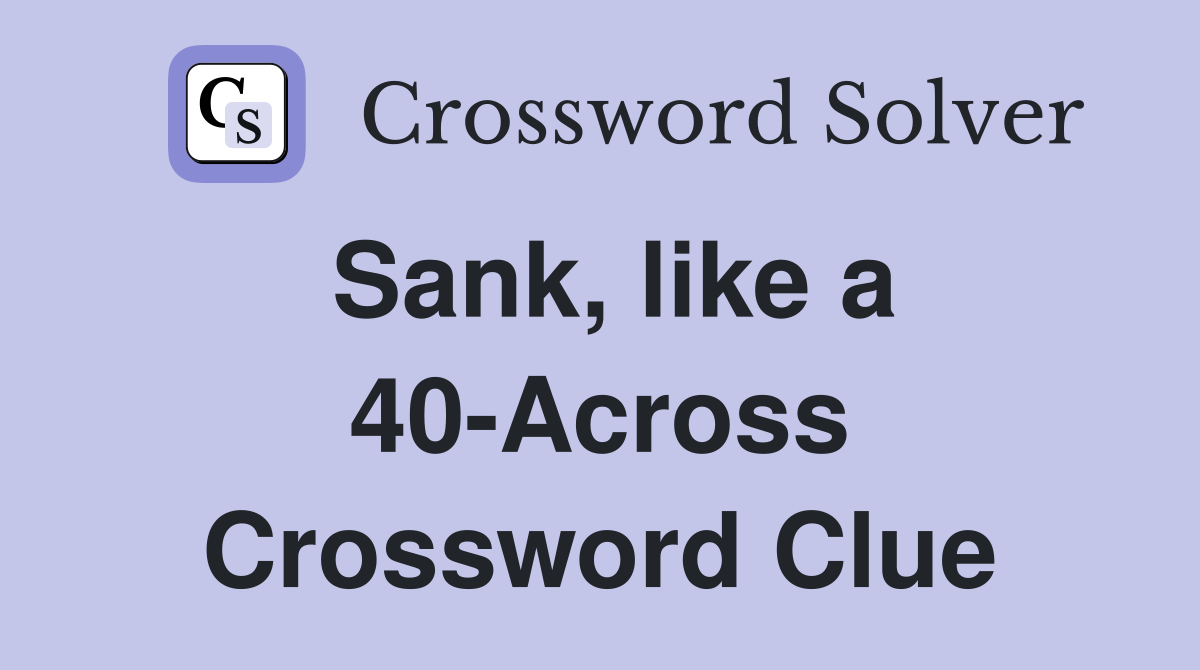 Sank, like a 40-Across Crossword Clue