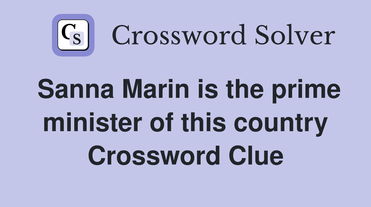 Sanna Marin is the prime minister of this country Crossword Clue