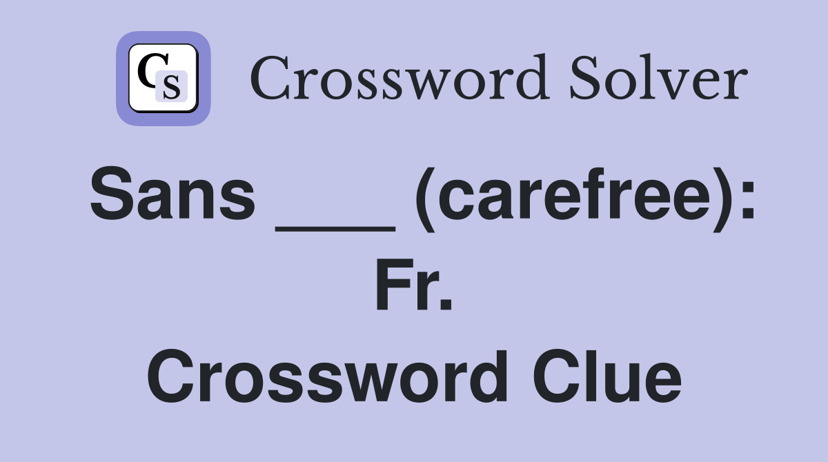 Sans ___ (carefree): Fr. Crossword Clue