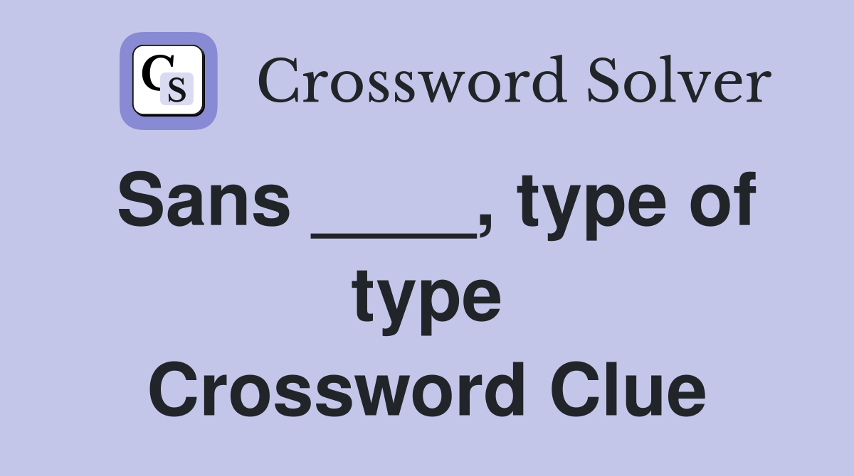 Sans ____, type of type Crossword Clue