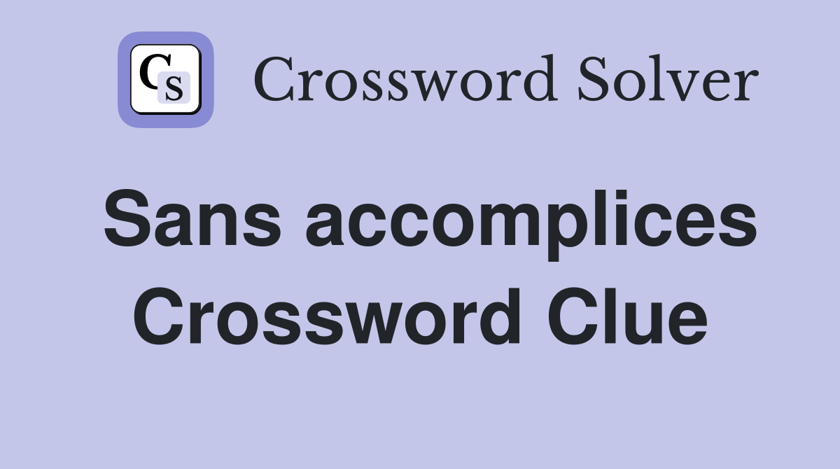 Sans accomplices Crossword Clue