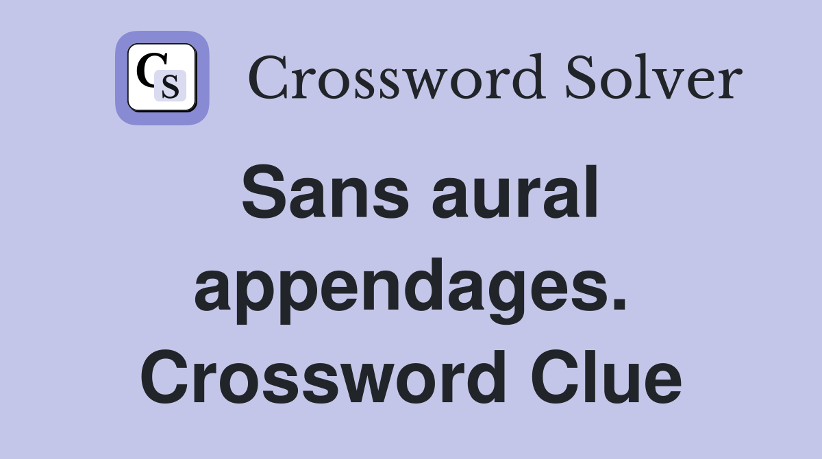 Sans aural appendages. Crossword Clue