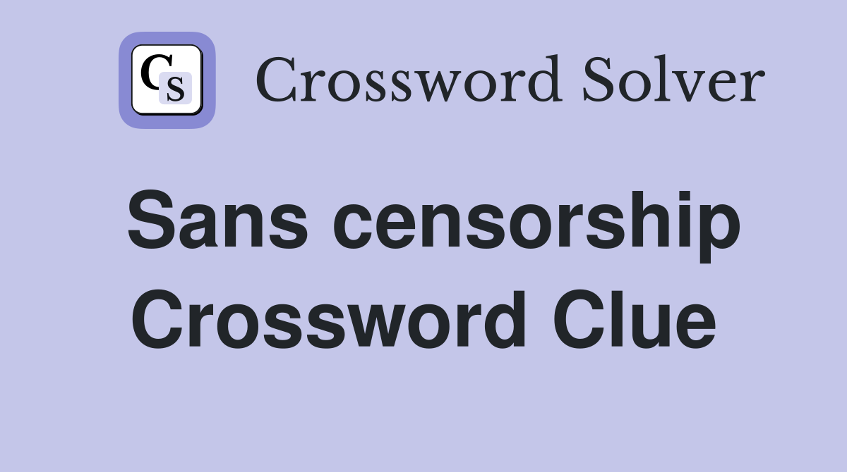 Sans censorship Crossword Clue