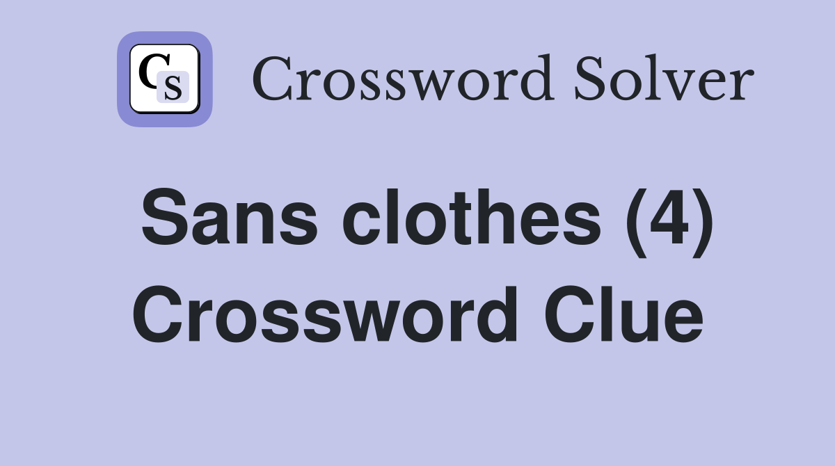 Sans clothes (4) Crossword Clue