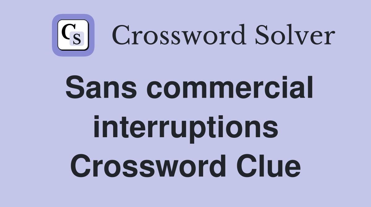 Sans commercial interruptions Crossword Clue