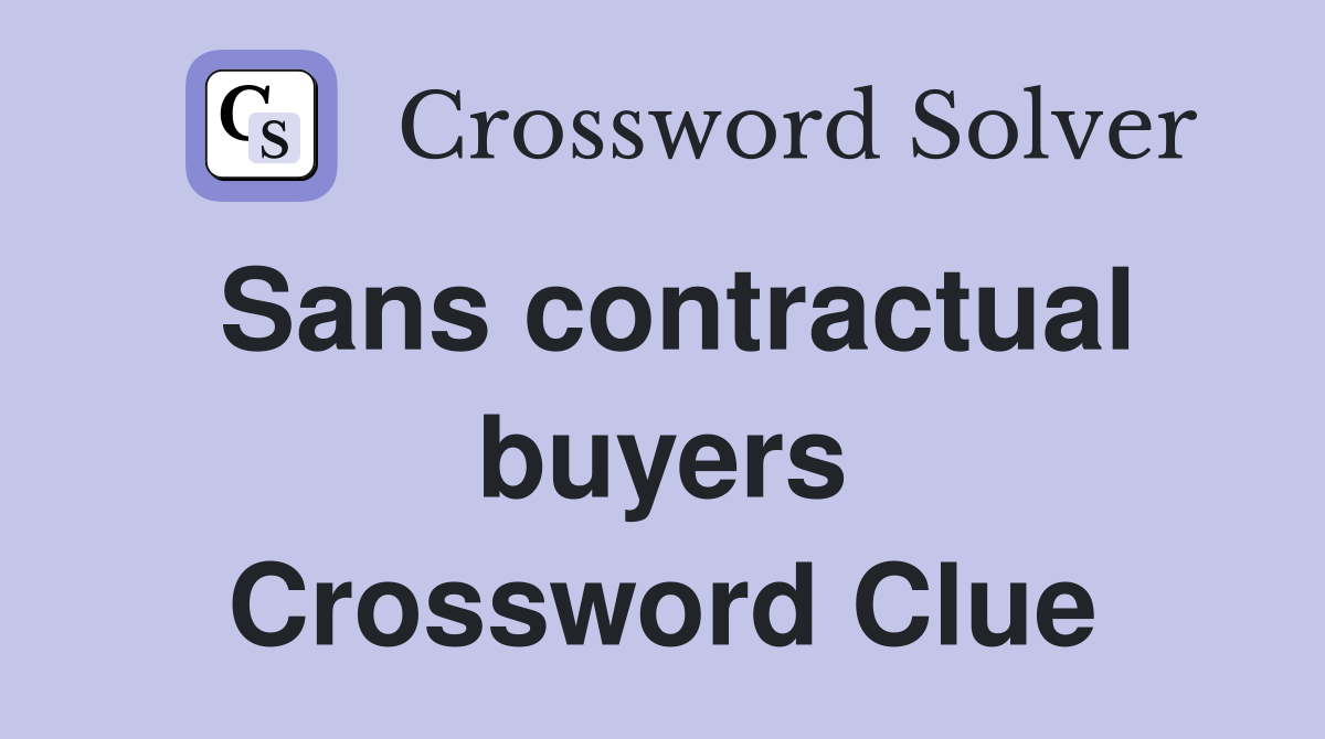 Sans contractual buyers Crossword Clue
