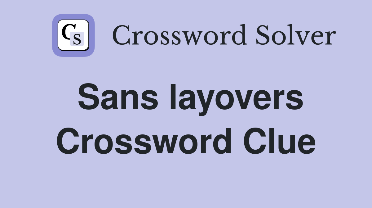 Sans layovers Crossword Clue