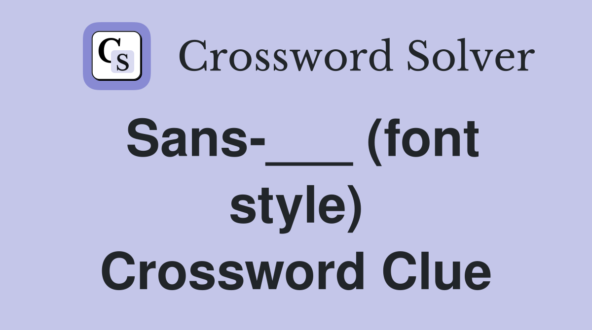 Sans-___ (font style) Crossword Clue