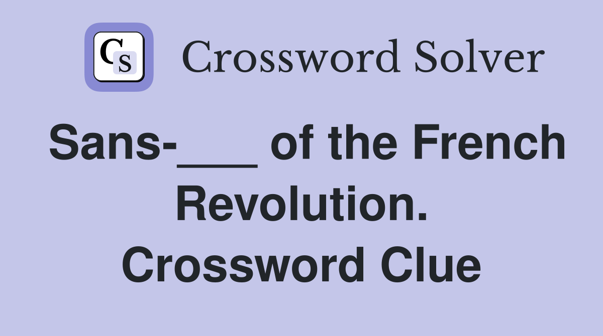 Sans-___ of the French Revolution. Crossword Clue