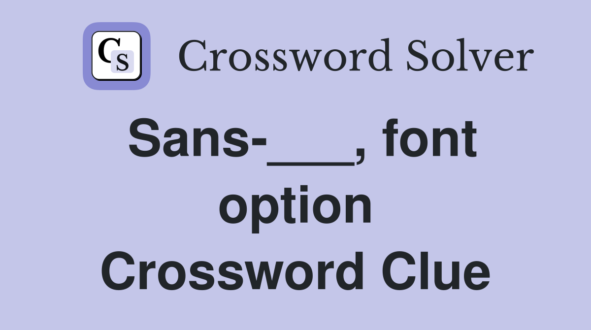 Sans-___, font option Crossword Clue