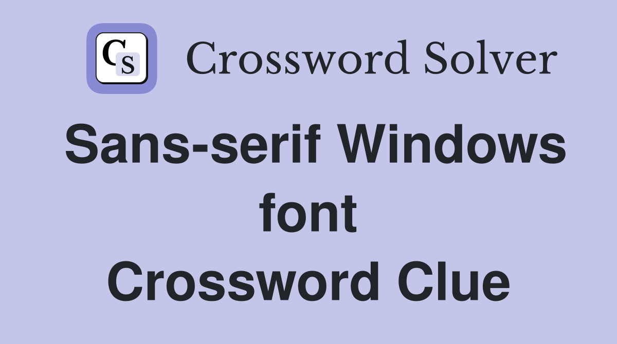 Sans-serif Windows font Crossword Clue