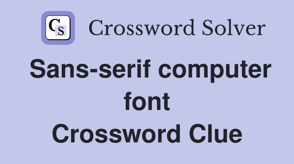Sans-serif computer font Crossword Clue