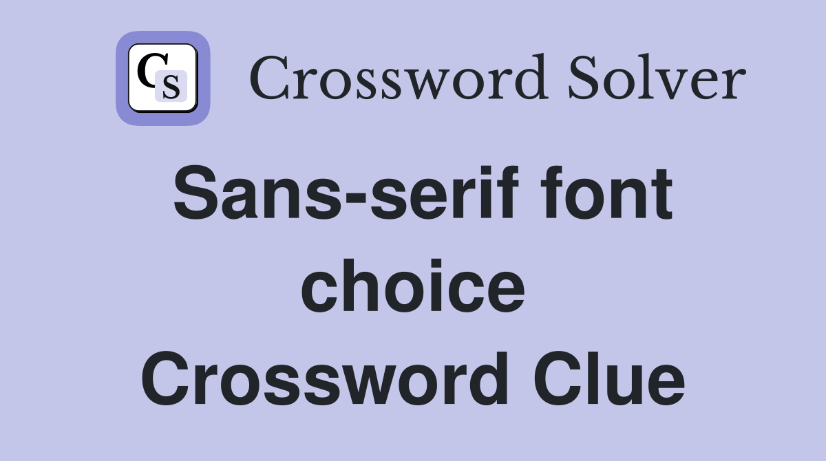 Sans-serif font choice Crossword Clue