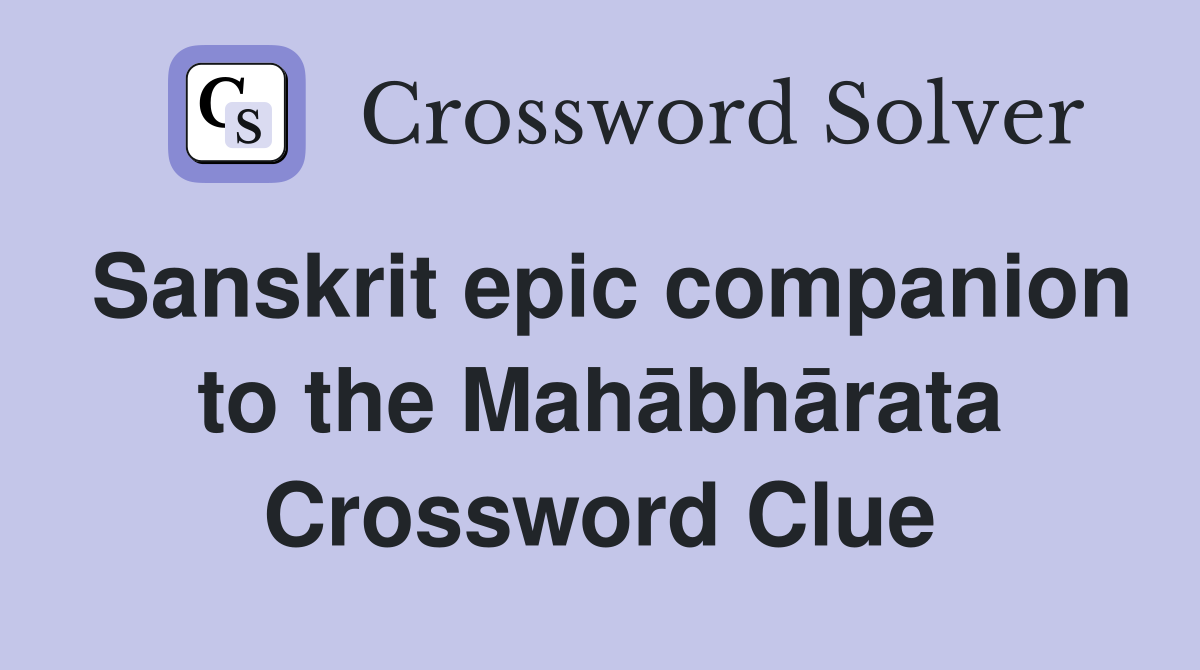 Sanskrit epic companion to the Mahābhārata Crossword Clue