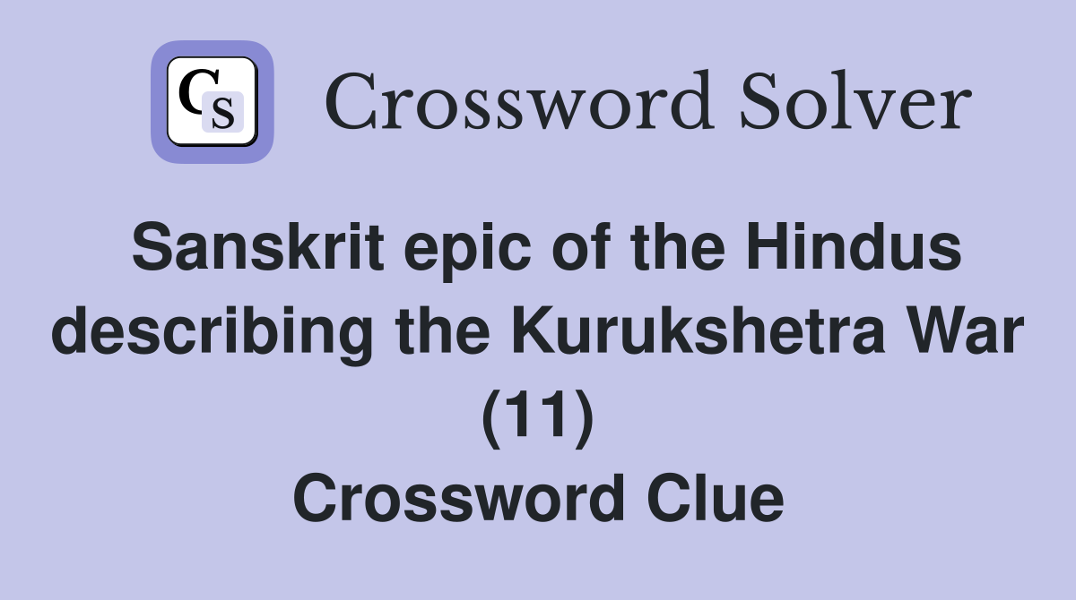 Sanskrit epic of the Hindus describing the Kurukshetra War (11) Crossword Clue