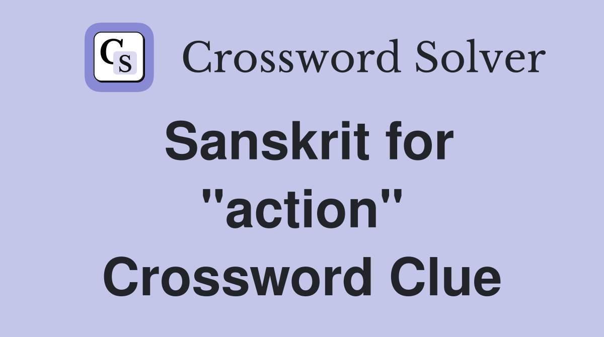 Sanskrit for "action" Crossword Clue