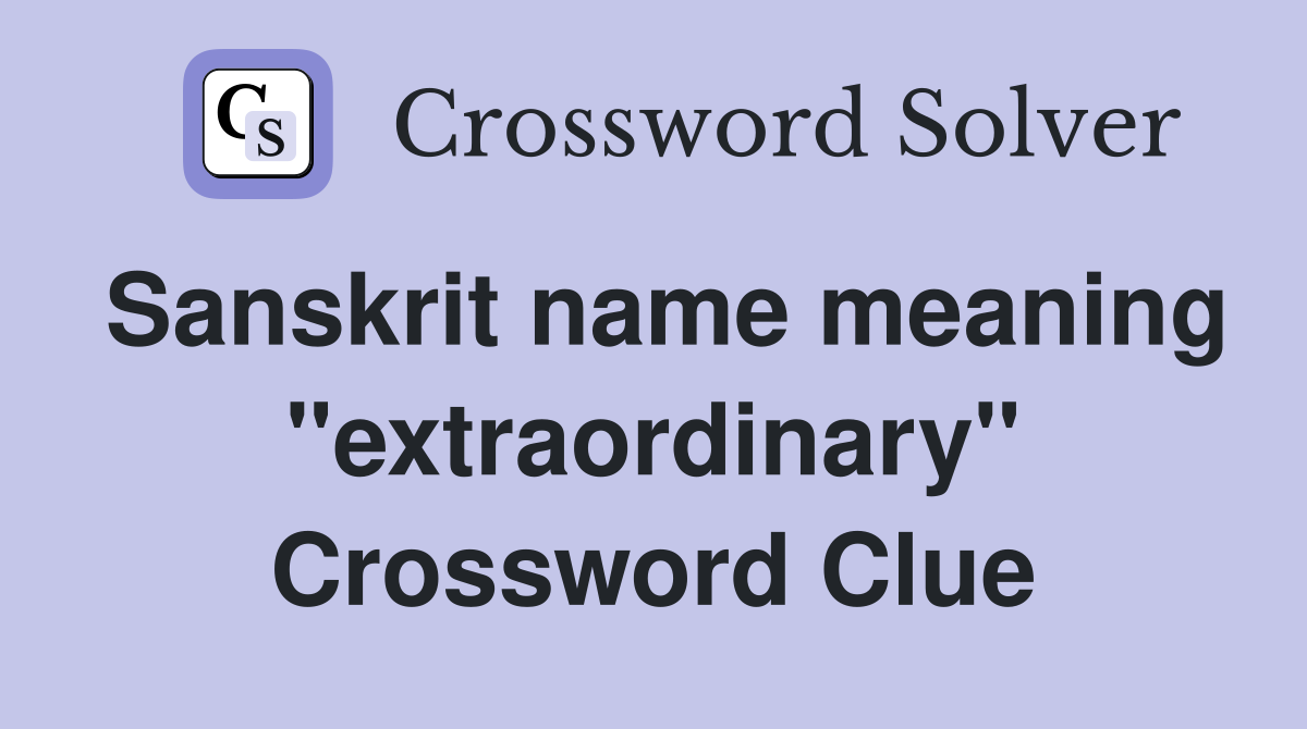 Sanskrit name meaning "extraordinary" Crossword Clue