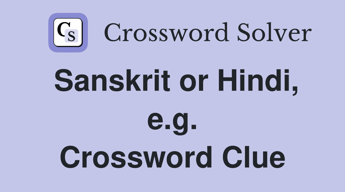 Sanskrit or Hindi, e.g. Crossword Clue