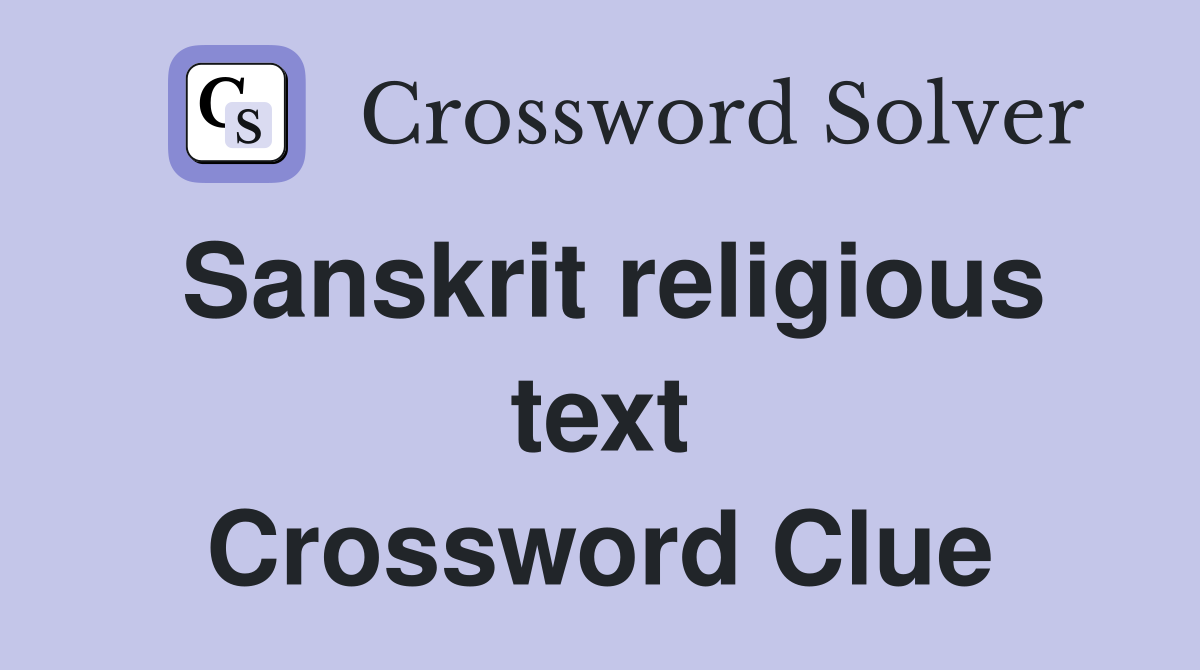 Sanskrit religious text Crossword Clue