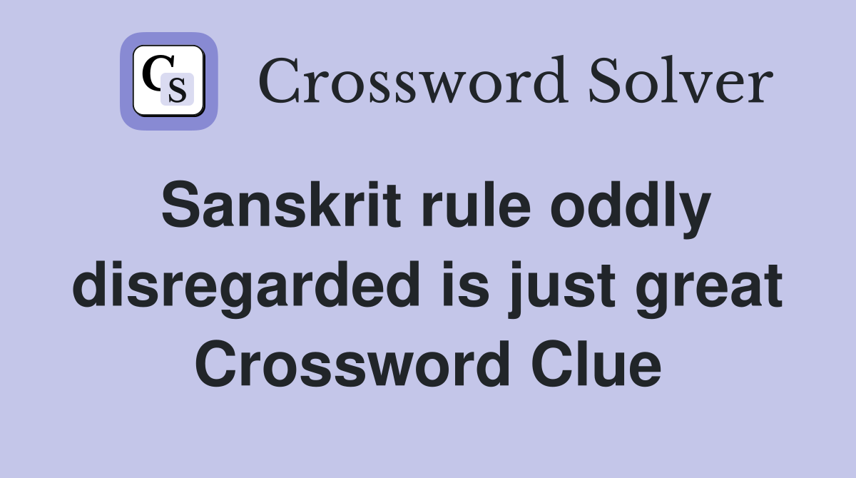 Sanskrit rule oddly disregarded is just great Crossword Clue