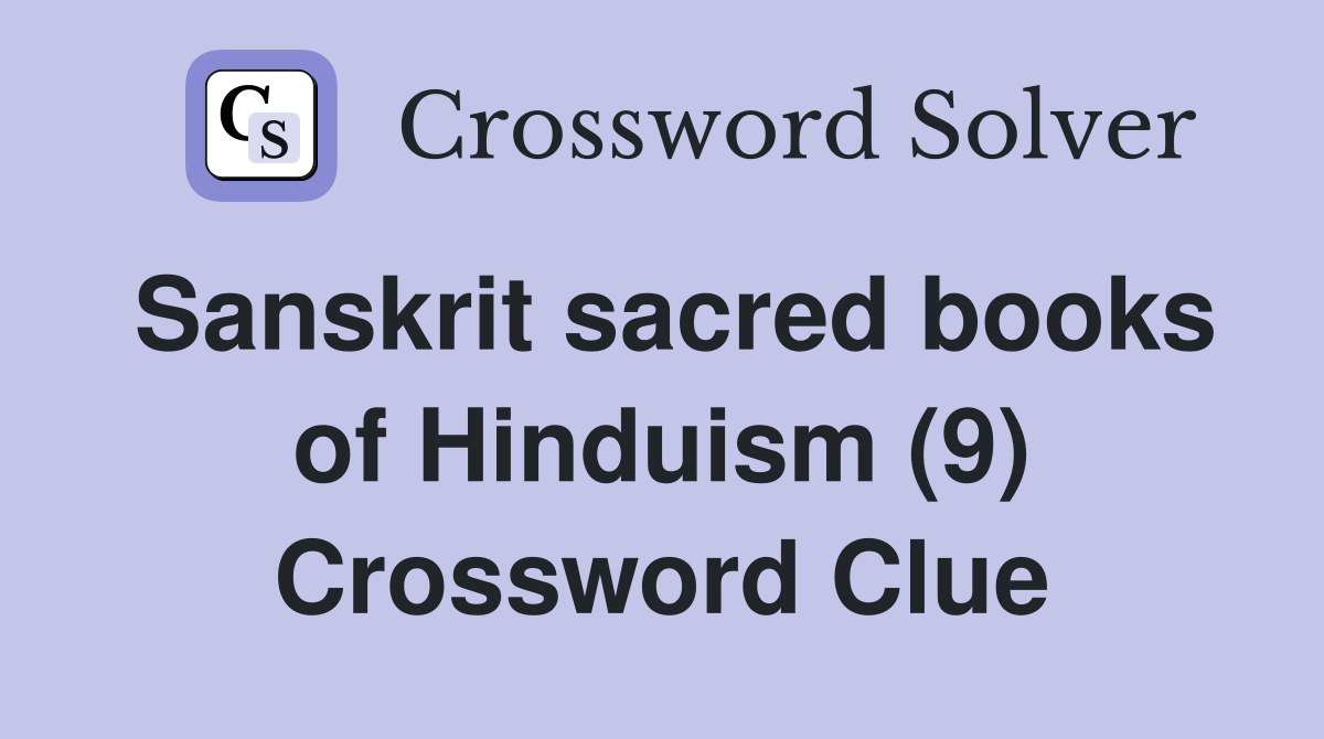 Sanskrit sacred books of Hinduism (9) Crossword Clue