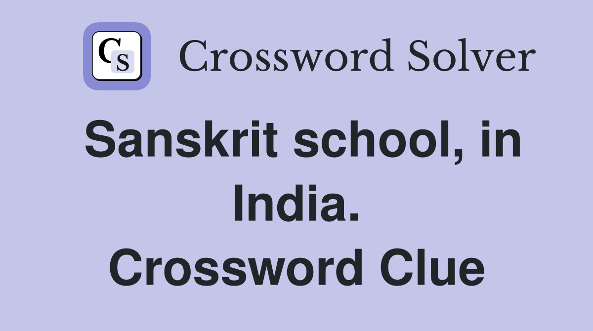 Sanskrit school, in India. Crossword Clue
