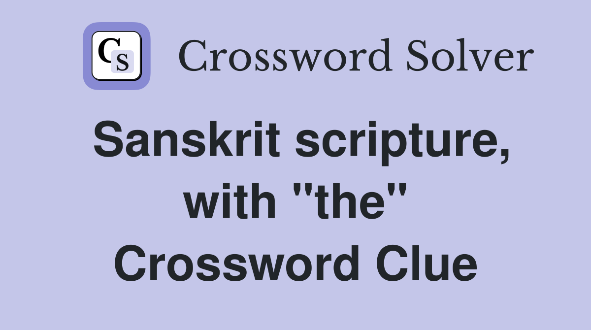 Sanskrit scripture, with "the" Crossword Clue
