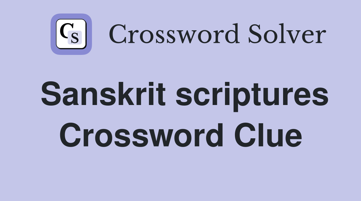 Sanskrit scriptures Crossword Clue