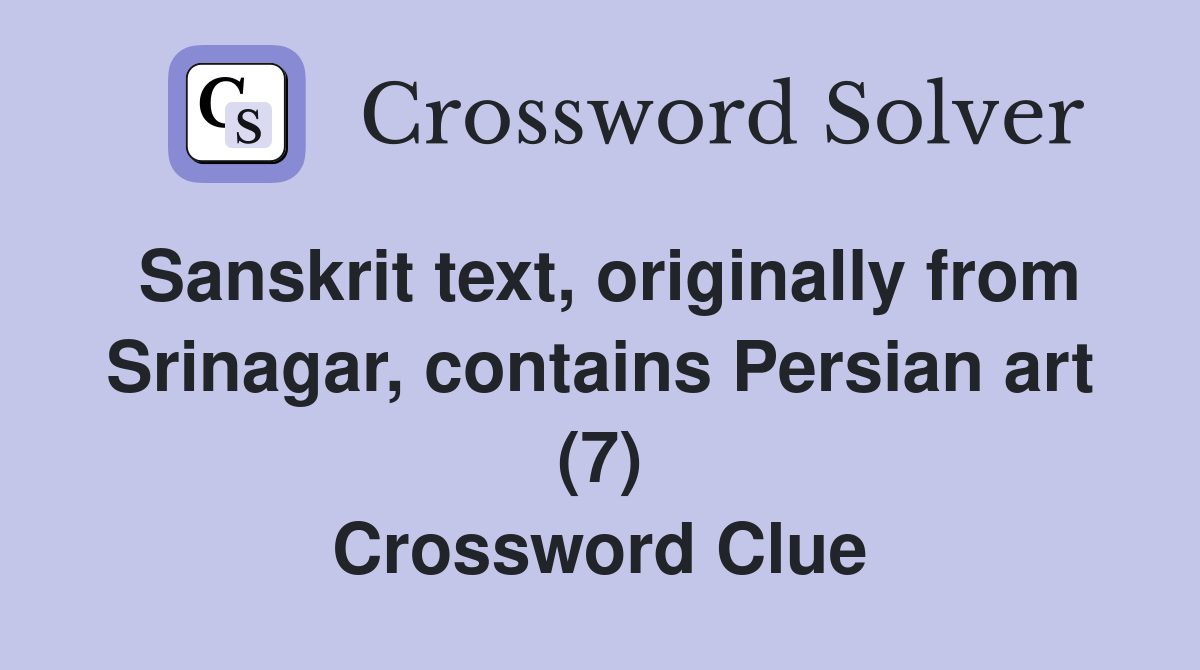 Sanskrit text, originally from Srinagar, contains Persian art (7) Crossword Clue