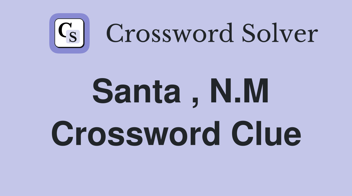 Santa , N.M Crossword Clue