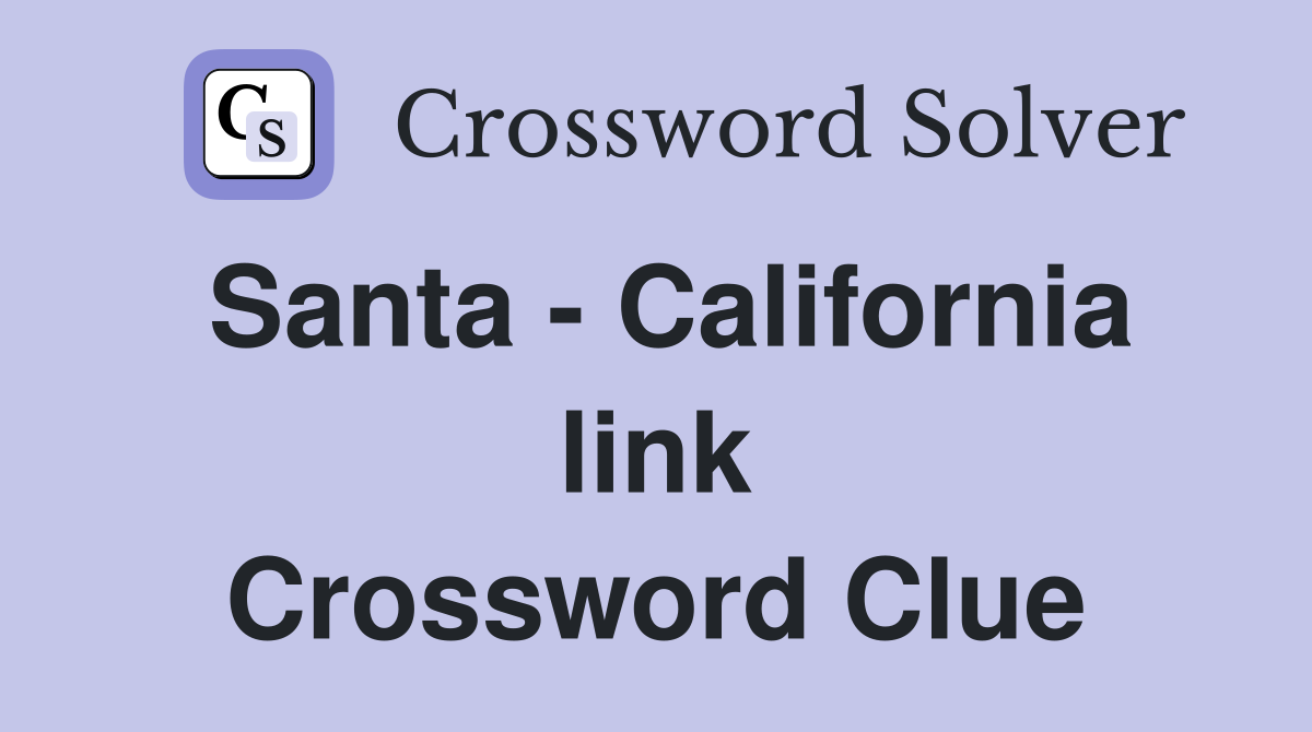 Santa - California link Crossword Clue