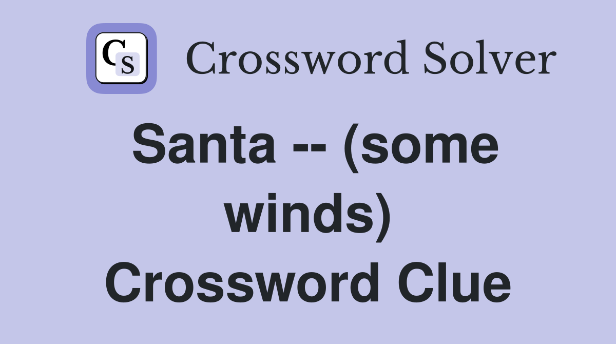 Santa -- (some winds) Crossword Clue