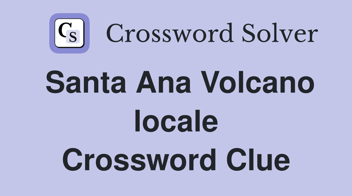 Santa Ana Volcano locale Crossword Clue
