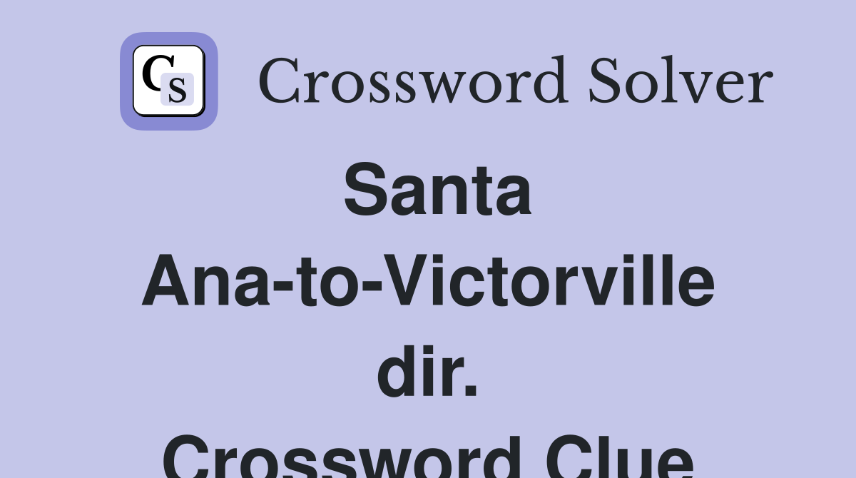 Santa Ana-to-Victorville dir. Crossword Clue