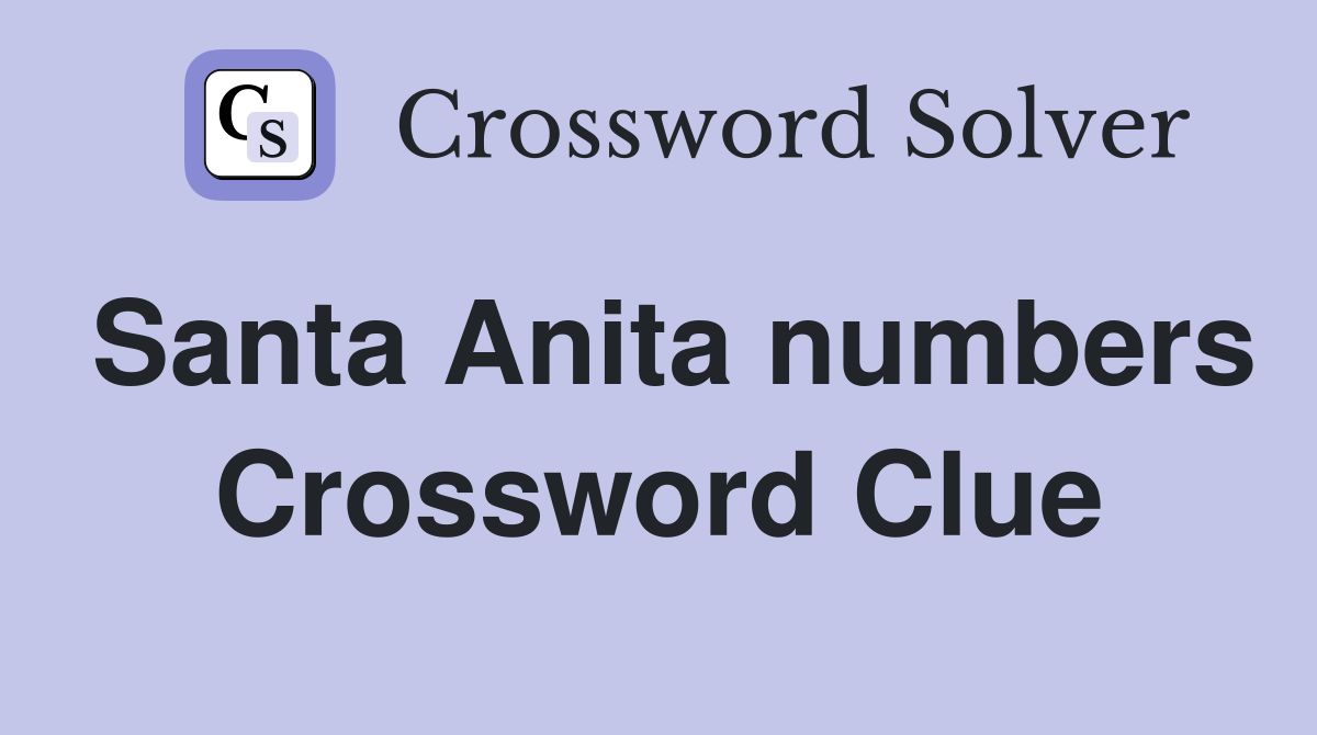 Santa Anita numbers Crossword Clue