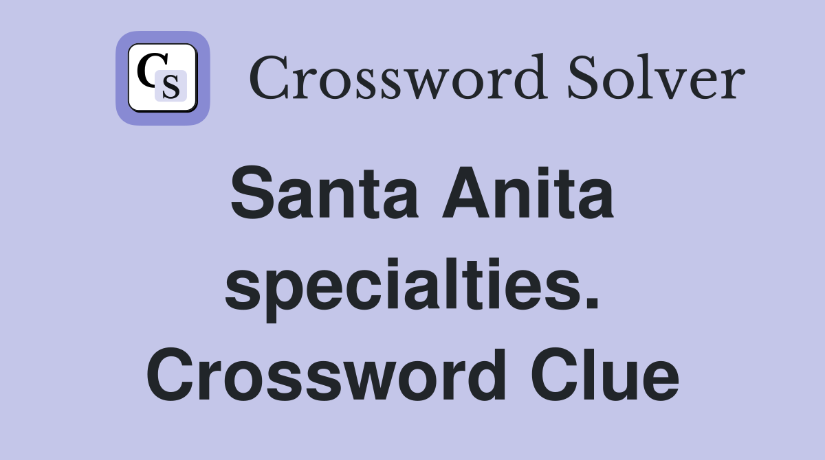 Santa Anita specialties. Crossword Clue