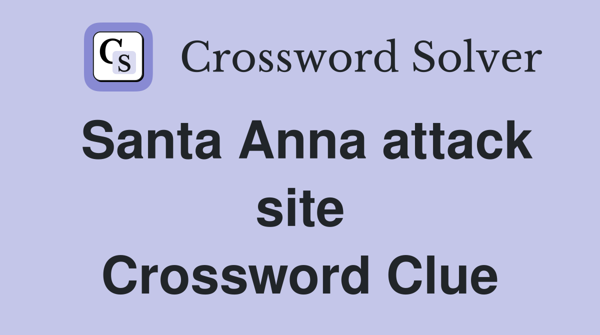 Santa Anna attack site Crossword Clue