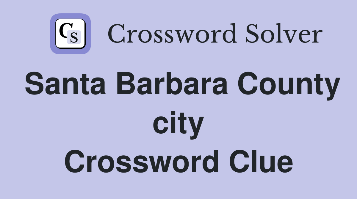 Santa Barbara County city Crossword Clue