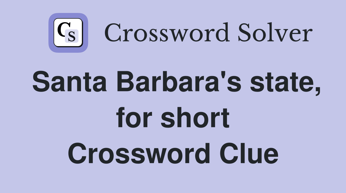 Santa Barbara's state, for short Crossword Clue