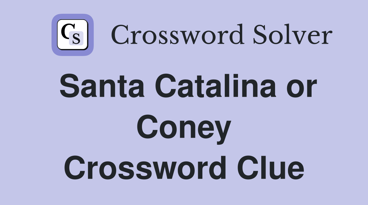 Santa Catalina or Coney Crossword Clue