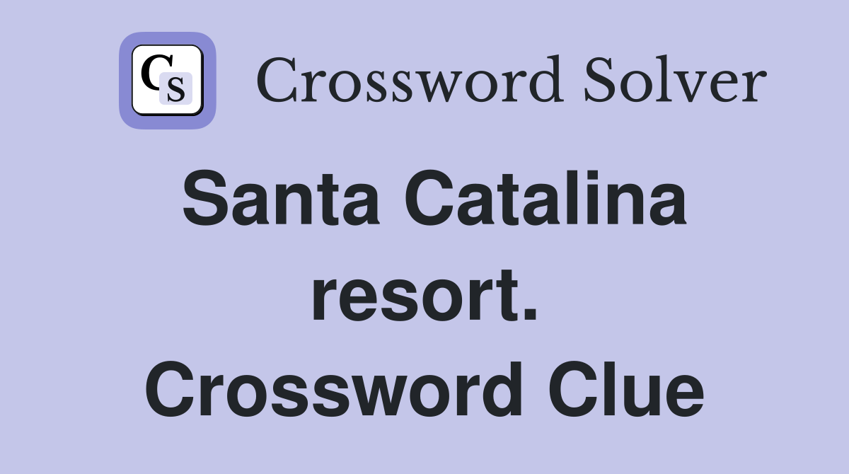 Santa Catalina resort. Crossword Clue