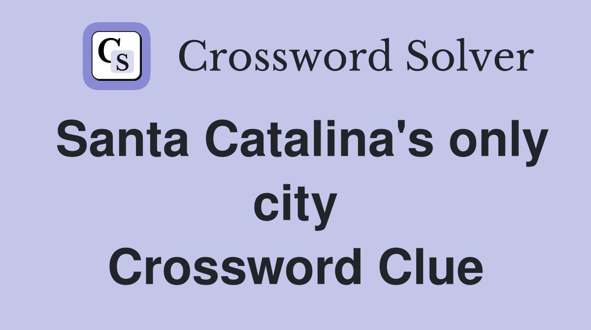 Santa Catalina's only city Crossword Clue