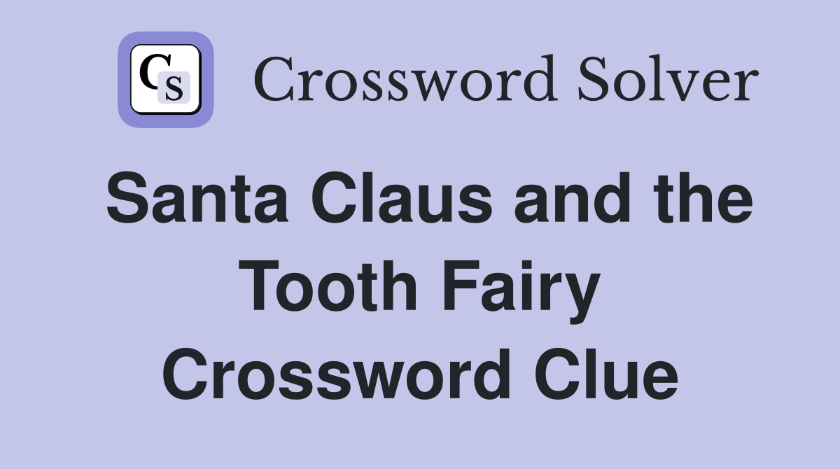 Santa Claus and the Tooth Fairy Crossword Clue