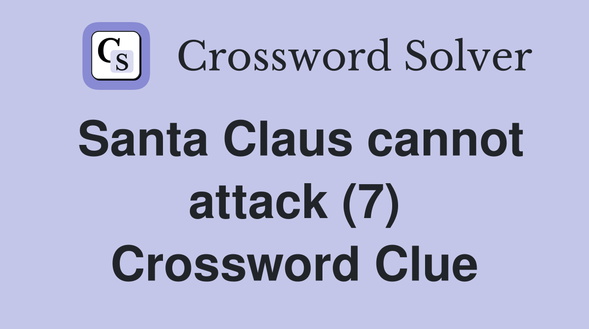 Santa Claus cannot attack (7) Crossword Clue