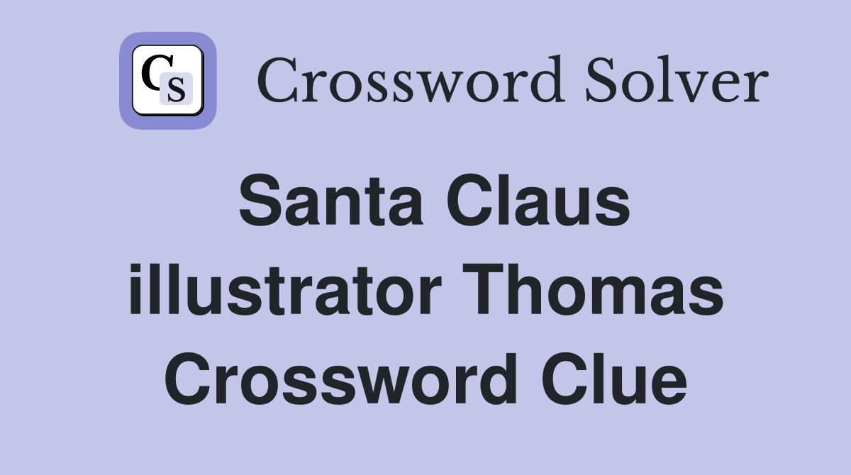 Santa Claus illustrator Thomas Crossword Clue
